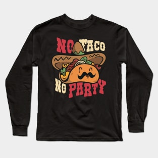 No Taco, No Party T-Shirt Long Sleeve T-Shirt